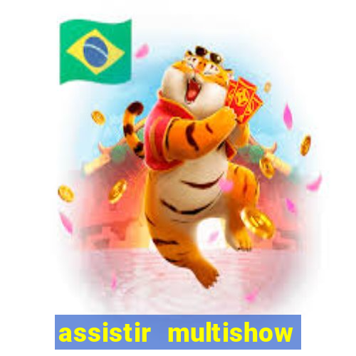 assistir multishow ao vivo